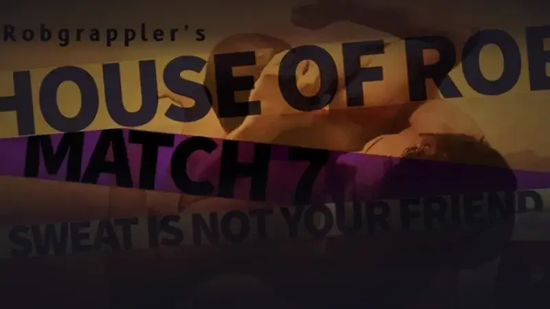 House of Rob - Match 7: Sweat Is Not Your Friend