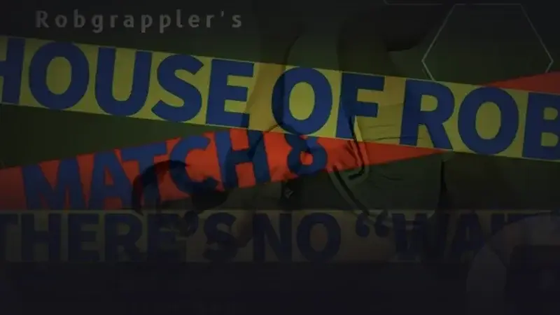 House of Rob - Match 8: There’s No “Wait”