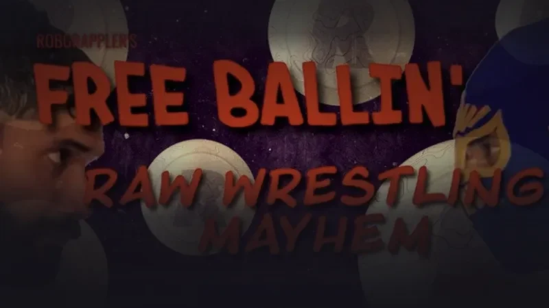 Free Ballin' : Raw Wrestling Mayhem (Part I)